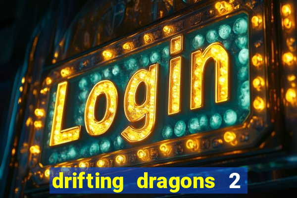 drifting dragons 2 temporada drifting dragons vai ter